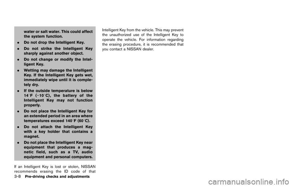 NISSAN ARMADA 2017 2.G Owners Manual 3-8Pre-driving checks and adjustments
water or salt water. This could affect
the system function.
. Do not drop the Intelligent Key.
. Do not strike the Intelligent Key
sharply against another object.