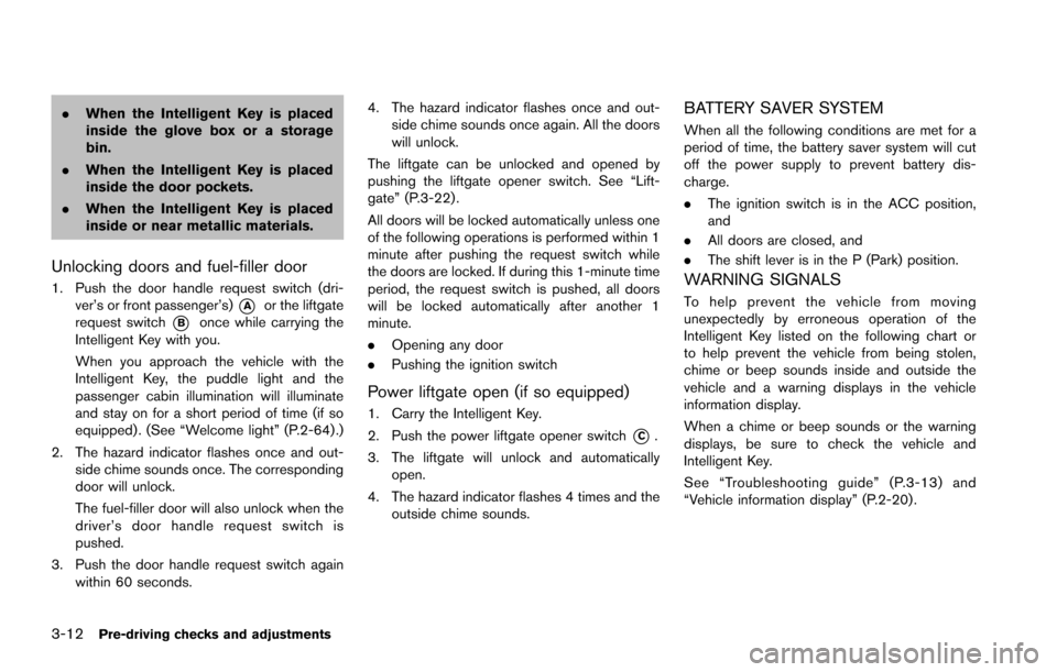 NISSAN ARMADA 2017 2.G Owners Manual 3-12Pre-driving checks and adjustments
.When the Intelligent Key is placed
inside the glove box or a storage
bin.
. When the Intelligent Key is placed
inside the door pockets.
. When the Intelligent K NISSAN ARMADA 2017 2.G Owners Manual 3-12Pre-driving checks and adjustments
.When the Intelligent Key is placed
inside the glove box or a storage
bin.
. When the Intelligent Key is placed
inside the door pockets.
. When the Intelligent K