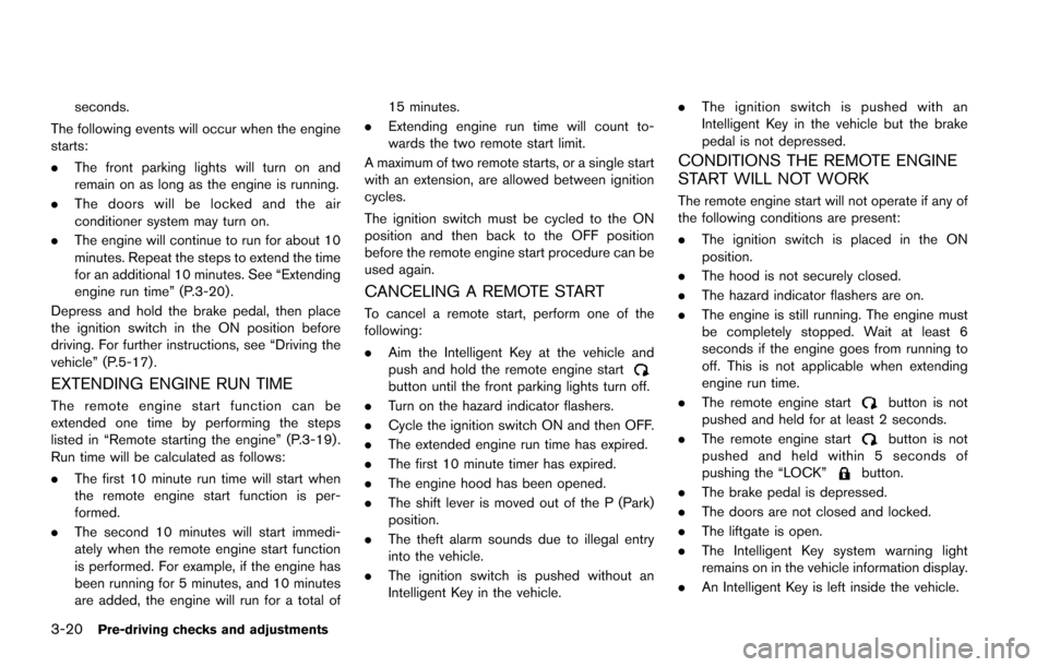 NISSAN ARMADA 2017 2.G Owners Manual 3-20Pre-driving checks and adjustments
seconds.
The following events will occur when the engine
starts:
. The front parking lights will turn on and
remain on as long as the engine is running.
. The do NISSAN ARMADA 2017 2.G Owners Manual 3-20Pre-driving checks and adjustments
seconds.
The following events will occur when the engine
starts:
. The front parking lights will turn on and
remain on as long as the engine is running.
. The do