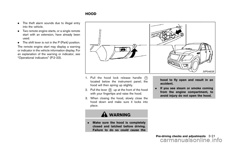 NISSAN ARMADA 2017 2.G Owners Manual .The theft alarm sounds due to illegal entry
into the vehicle.
. Two remote engine starts, or a single remote
start with an extension, have already been
used.
. The shift lever is not in the P (Park) NISSAN ARMADA 2017 2.G Owners Manual .The theft alarm sounds due to illegal entry
into the vehicle.
. Two remote engine starts, or a single remote
start with an extension, have already been
used.
. The shift lever is not in the P (Park)