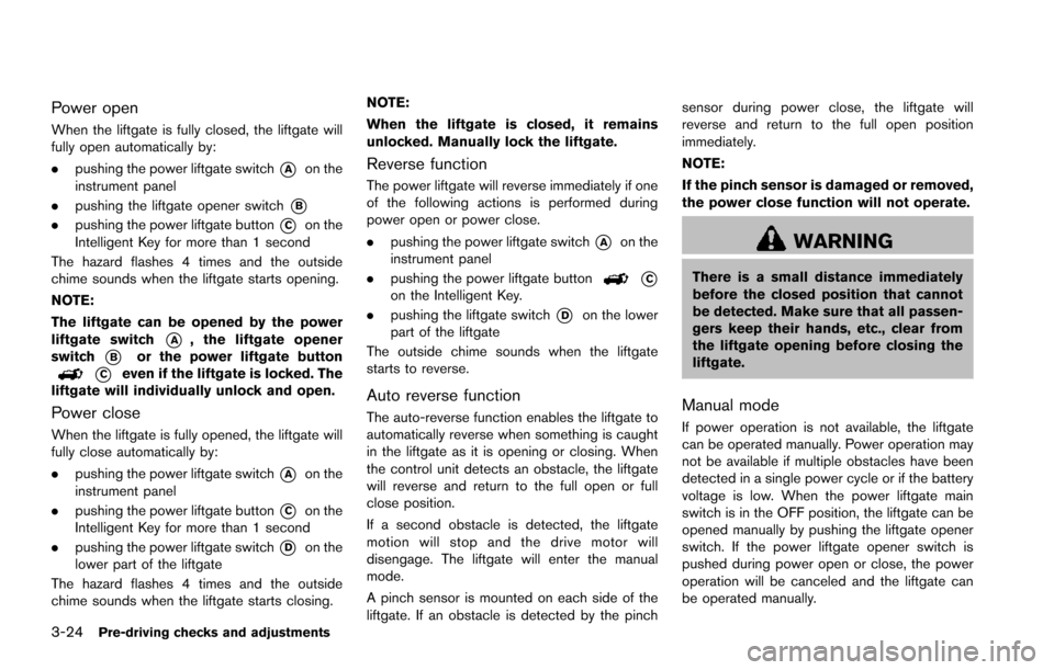 NISSAN ARMADA 2017 2.G Owners Manual 3-24Pre-driving checks and adjustments
Power open
When the liftgate is fully closed, the liftgate will
fully open automatically by:
.pushing the power liftgate switch
*Aon the
instrument panel
. pushi NISSAN ARMADA 2017 2.G Owners Manual 3-24Pre-driving checks and adjustments
Power open
When the liftgate is fully closed, the liftgate will
fully open automatically by:
.pushing the power liftgate switch
*Aon the
instrument panel
. pushi