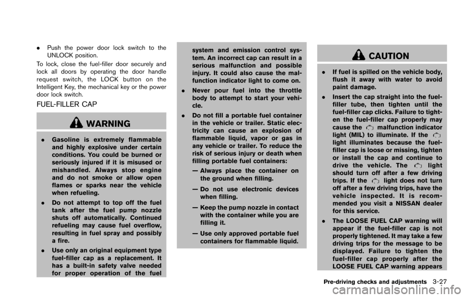 NISSAN ARMADA 2017 2.G Owners Manual .Push the power door lock switch to the
UNLOCK position.
To lock, close the fuel-filler door securely and
lock all doors by operating the door handle
request switch, the LOCK button on the
Intelligent NISSAN ARMADA 2017 2.G Owners Manual .Push the power door lock switch to the
UNLOCK position.
To lock, close the fuel-filler door securely and
lock all doors by operating the door handle
request switch, the LOCK button on the
Intelligent