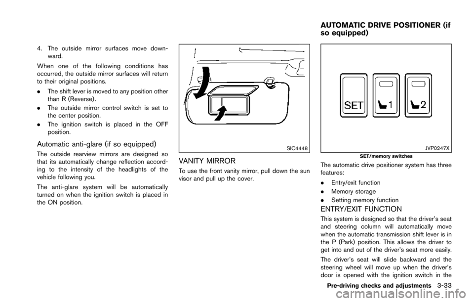 NISSAN ARMADA 2017 2.G Owners Manual 4. The outside mirror surfaces move down-ward.
When one of the following conditions has
occurred, the outside mirror surfaces will return
to their original positions.
. The shift lever is moved to any NISSAN ARMADA 2017 2.G Owners Manual 4. The outside mirror surfaces move down-ward.
When one of the following conditions has
occurred, the outside mirror surfaces will return
to their original positions.
. The shift lever is moved to any