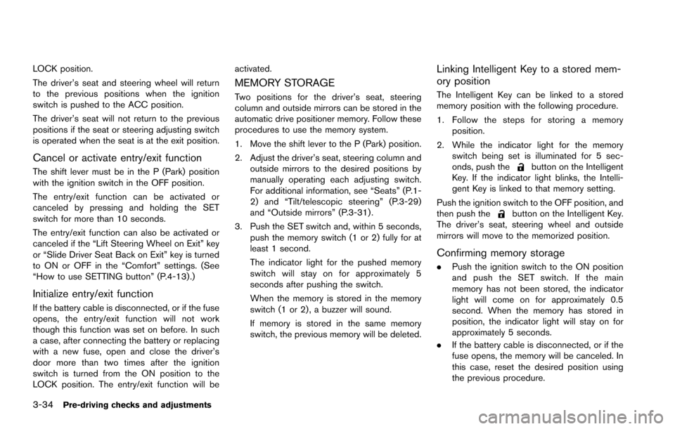 NISSAN ARMADA 2017 2.G Owners Manual 3-34Pre-driving checks and adjustments
LOCK position.
The driver’s seat and steering wheel will return
to the previous positions when the ignition
switch is pushed to the ACC position.
The driver’ NISSAN ARMADA 2017 2.G Owners Manual 3-34Pre-driving checks and adjustments
LOCK position.
The driver’s seat and steering wheel will return
to the previous positions when the ignition
switch is pushed to the ACC position.
The driver’