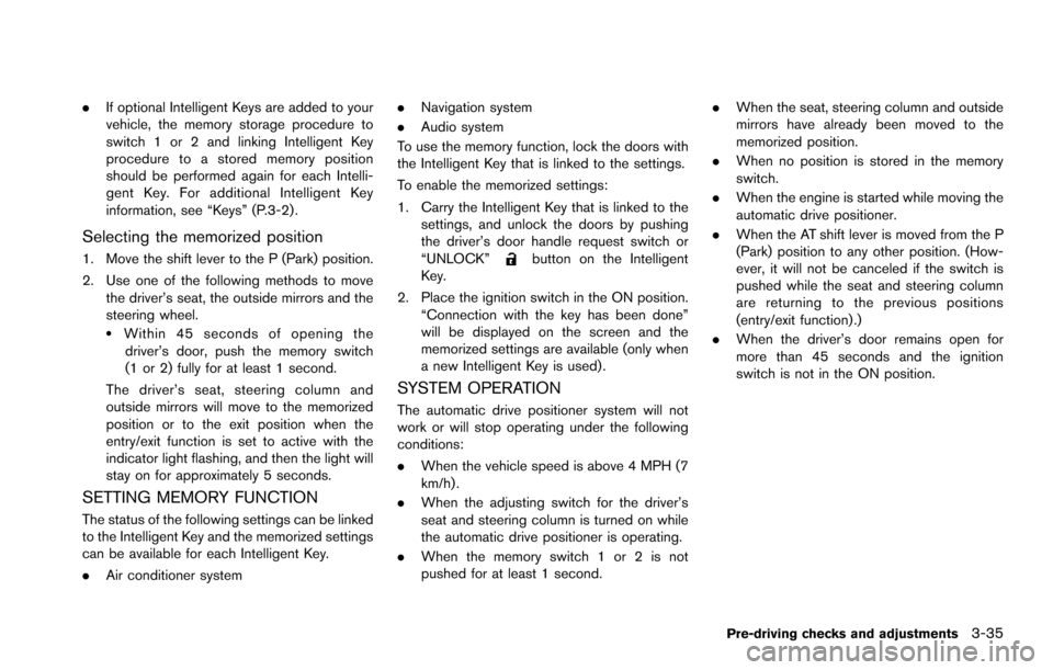 NISSAN ARMADA 2017 2.G Owners Manual .If optional Intelligent Keys are added to your
vehicle, the memory storage procedure to
switch 1 or 2 and linking Intelligent Key
procedure to a stored memory position
should be performed again for e NISSAN ARMADA 2017 2.G Owners Manual .If optional Intelligent Keys are added to your
vehicle, the memory storage procedure to
switch 1 or 2 and linking Intelligent Key
procedure to a stored memory position
should be performed again for e