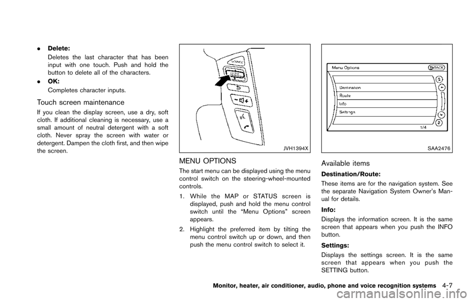 NISSAN ARMADA 2017 2.G Owners Manual .Delete:
Deletes the last character that has been
input with one touch. Push and hold the
button to delete all of the characters.
. OK:
Completes character inputs.
Touch screen maintenance
If you clea