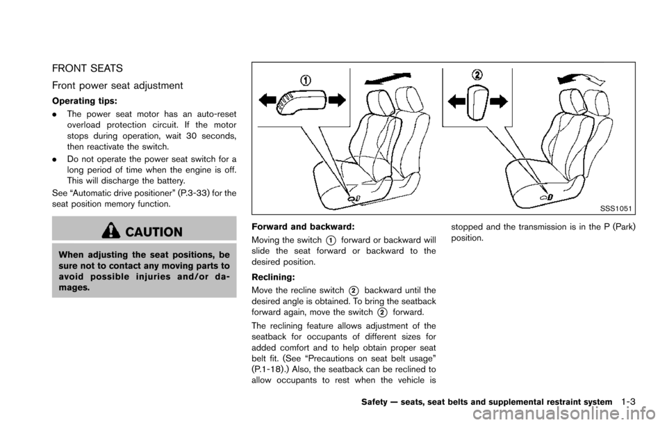 NISSAN ARMADA 2017 2.G Owners Manual FRONT SEATS
Front power seat adjustment
Operating tips:
.The power seat motor has an auto-reset
overload protection circuit. If the motor
stops during operation, wait 30 seconds,
then reactivate the s NISSAN ARMADA 2017 2.G Owners Manual FRONT SEATS
Front power seat adjustment
Operating tips:
.The power seat motor has an auto-reset
overload protection circuit. If the motor
stops during operation, wait 30 seconds,
then reactivate the s