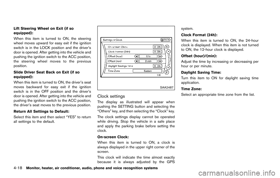 NISSAN ARMADA 2017 2.G Owners Manual 4-18Monitor, heater, air conditioner, audio, phone and voice recognition systems
Lift Steering Wheel on Exit (if so
equipped):
When this item is turned to ON, the steering
wheel moves upward for easy 