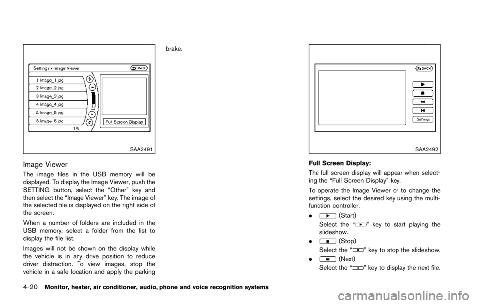 NISSAN ARMADA 2017 2.G Owners Manual 4-20Monitor, heater, air conditioner, audio, phone and voice recognition systems
SAA2491
Image Viewer
The image files in the USB memory will be
displayed. To display the Image Viewer, push the
SETTING