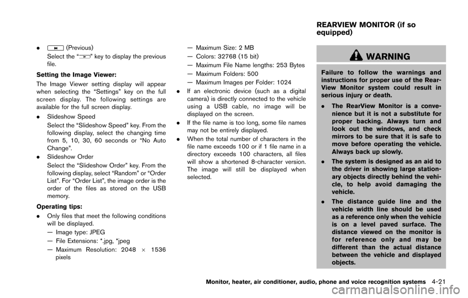NISSAN ARMADA 2017 2.G Owners Manual .(Previous)
Select the “
” key to display the previous
file.
Setting the Image Viewer:
The Image Viewer setting display will appear
when selecting the “Settings” key on the full
screen display