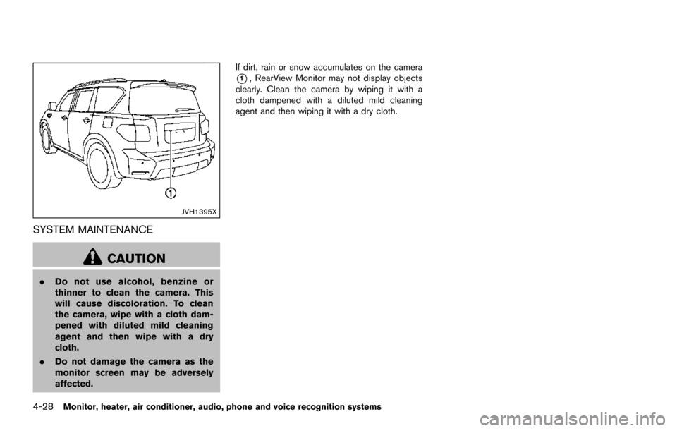 NISSAN ARMADA 2017 2.G Owners Manual 4-28Monitor, heater, air conditioner, audio, phone and voice recognition systems
JVH1395X
SYSTEM MAINTENANCE
CAUTION
.Do not use alcohol, benzine or
thinner to clean the camera. This
will cause discol NISSAN ARMADA 2017 2.G Owners Manual 4-28Monitor, heater, air conditioner, audio, phone and voice recognition systems
JVH1395X
SYSTEM MAINTENANCE
CAUTION
.Do not use alcohol, benzine or
thinner to clean the camera. This
will cause discol
