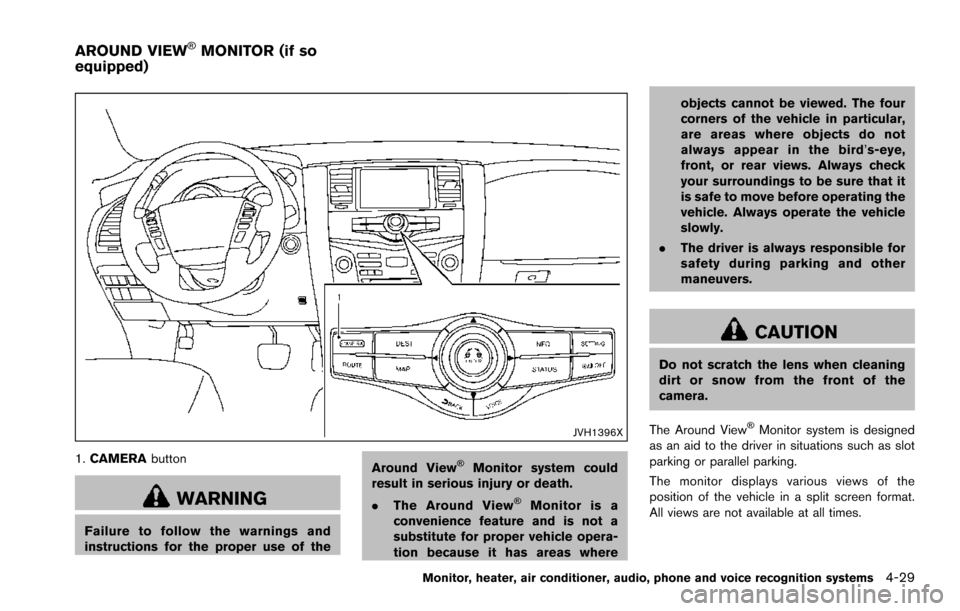 NISSAN ARMADA 2017 2.G Owners Manual JVH1396X
1.CAMERA button
WARNING
Failure to follow the warnings and
instructions for the proper use of the Around View
�ŠMonitor system could
result in serious injury or death.
. The Around View
�ŠM