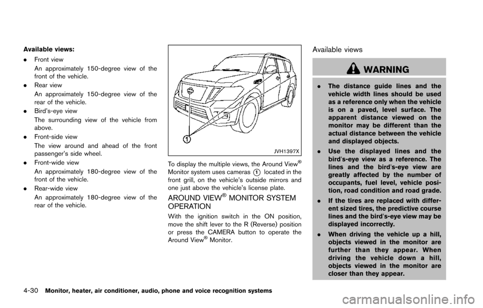 NISSAN ARMADA 2017 2.G Owners Manual 4-30Monitor, heater, air conditioner, audio, phone and voice recognition systems
Available views:
.Front view
An approximately 150-degree view of the
front of the vehicle.
. Rear view
An approximately