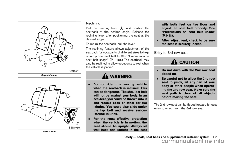 NISSAN ARMADA 2017 2.G Owners Manual SSS1081Captain’s seat
SSS1065Bench seat
Reclining
Pull the reclining lever*Aand position the
seatback at the desired angle. Release the
reclining lever after positioning the seat at the
desired angl