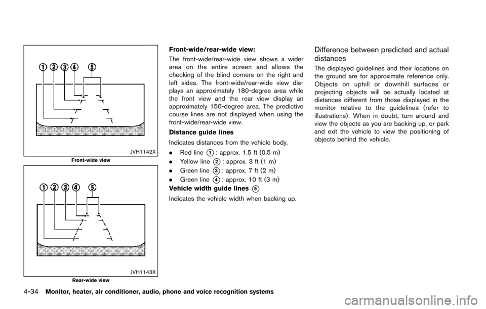 NISSAN ARMADA 2017 2.G Owners Manual 4-34Monitor, heater, air conditioner, audio, phone and voice recognition systems
JVH1142XFront-wide view
JVH1143XRear-wide view
Front-wide/rear-wide view:
The front-wide/rear-wide view shows a wider
a