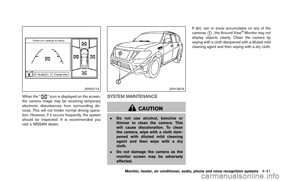 NISSAN ARMADA 2017 2.G User Guide JVH0271X
When the “” icon is displayed on the screen,
the camera image may be receiving temporary
electronic disturbances from surrounding de-
vices. This will not hinder normal driving opera-
tio