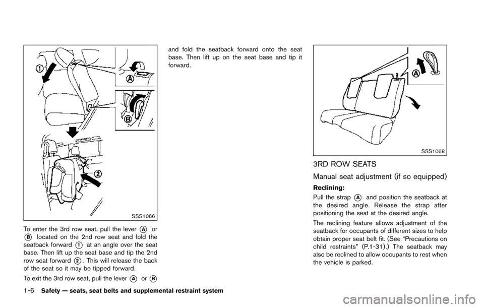 NISSAN ARMADA 2017 2.G Owners Manual 1-6Safety — seats, seat belts and supplemental restraint system
SSS1066
To enter the 3rd row seat, pull the lever*Aor
*Blocated on the 2nd row seat and fold the
seatback forward
*1at an angle over t NISSAN ARMADA 2017 2.G Owners Manual 1-6Safety — seats, seat belts and supplemental restraint system
SSS1066
To enter the 3rd row seat, pull the lever*Aor
*Blocated on the 2nd row seat and fold the
seatback forward
*1at an angle over t