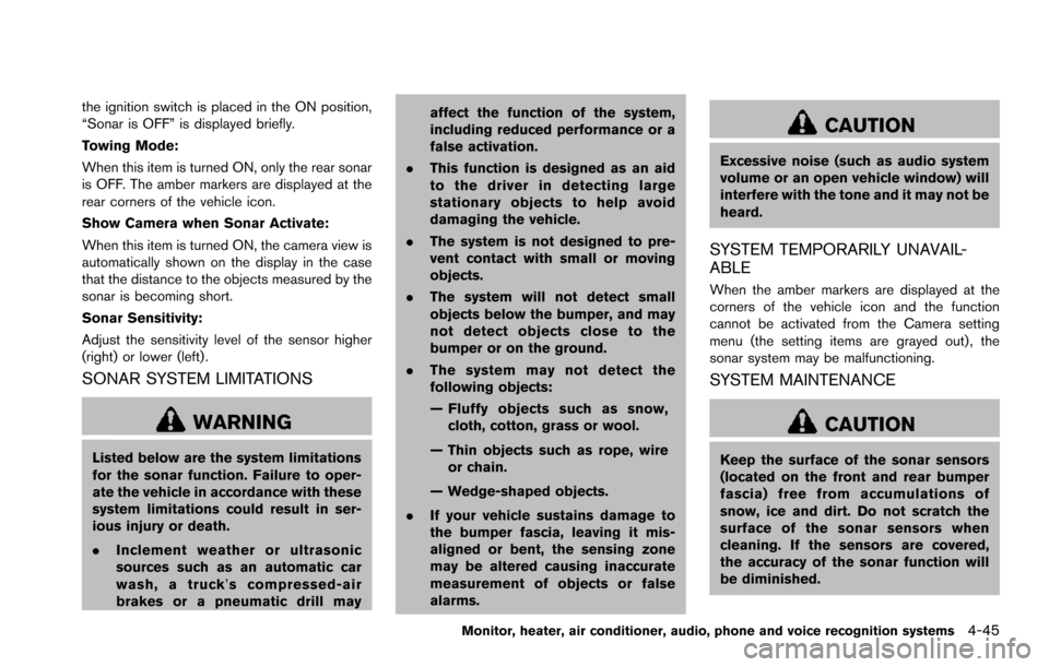 NISSAN ARMADA 2017 2.G Owners Manual the ignition switch is placed in the ON position,
“Sonar is OFF” is displayed briefly.
Towing Mode:
When this item is turned ON, only the rear sonar
is OFF. The amber markers are displayed at the
NISSAN ARMADA 2017 2.G Owners Manual the ignition switch is placed in the ON position,
“Sonar is OFF” is displayed briefly.
Towing Mode:
When this item is turned ON, only the rear sonar
is OFF. The amber markers are displayed at the