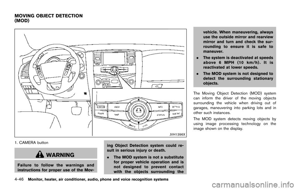 NISSAN ARMADA 2017 2.G Owners Manual 4-46Monitor, heater, air conditioner, audio, phone and voice recognition systems
JVH1396X
1. CAMERA button
WARNING
Failure to follow the warnings and
instructions for proper use of the Mov-ing Object NISSAN ARMADA 2017 2.G Owners Manual 4-46Monitor, heater, air conditioner, audio, phone and voice recognition systems
JVH1396X
1. CAMERA button
WARNING
Failure to follow the warnings and
instructions for proper use of the Mov-ing Object