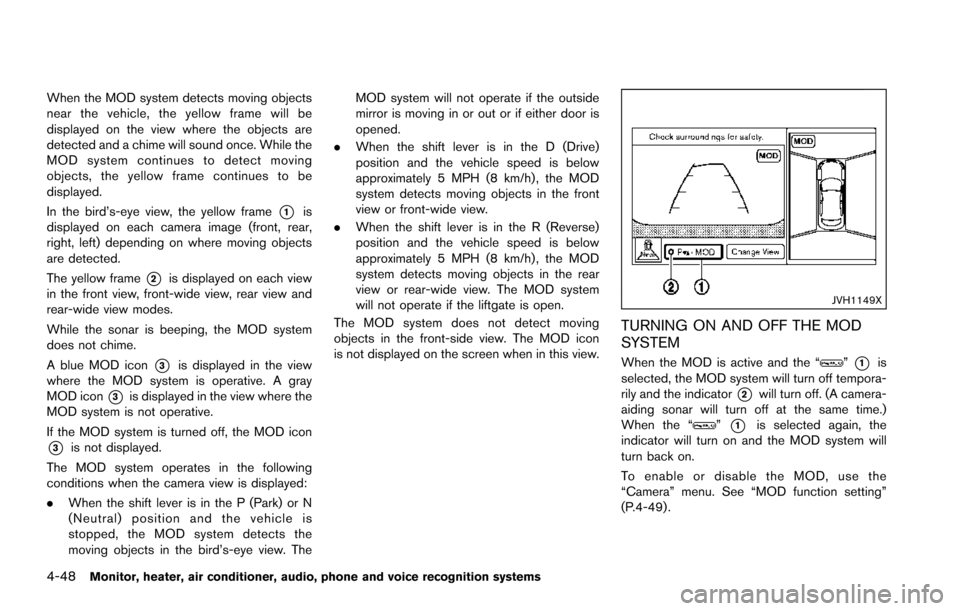 NISSAN ARMADA 2017 2.G Owners Manual 4-48Monitor, heater, air conditioner, audio, phone and voice recognition systems
When the MOD system detects moving objects
near the vehicle, the yellow frame will be
displayed on the view where the o