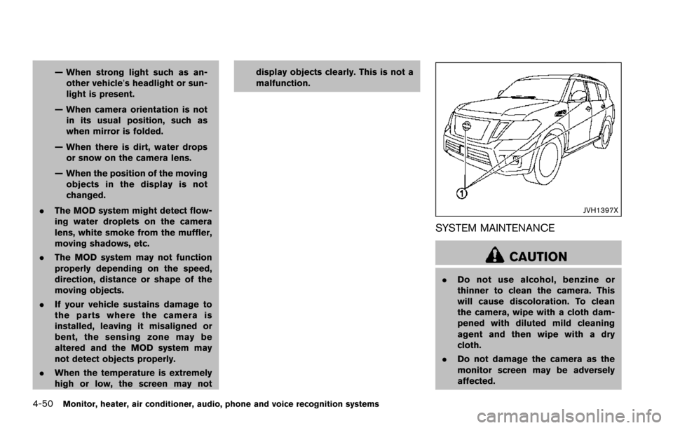 NISSAN ARMADA 2017 2.G User Guide 4-50Monitor, heater, air conditioner, audio, phone and voice recognition systems
— When strong light such as an-other vehicle’s headlight or sun-
light is present.
— When camera orientation is n