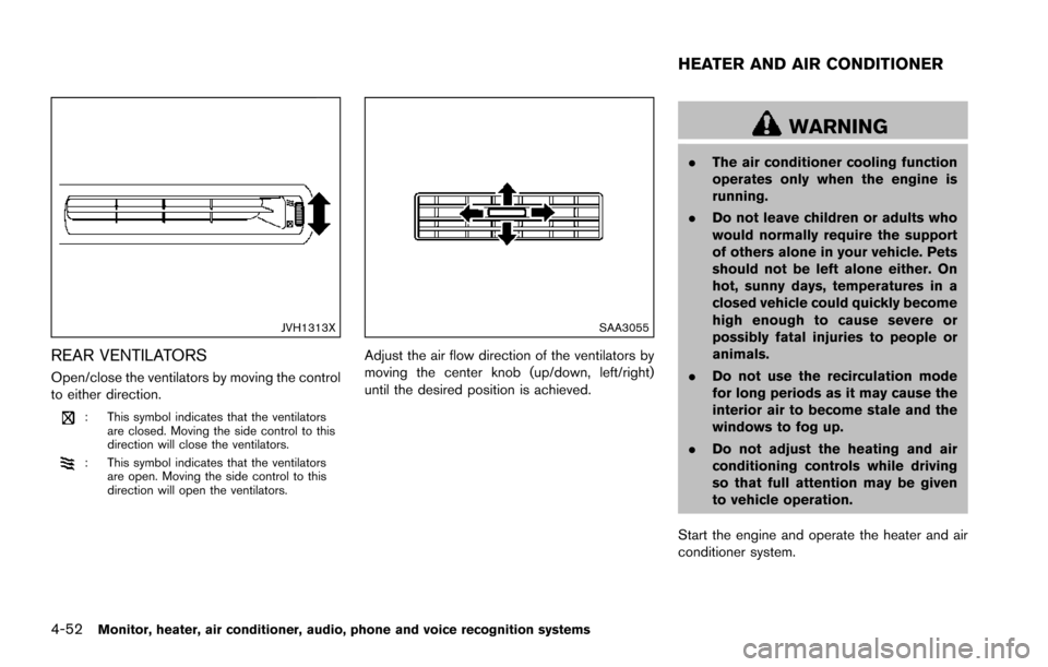 NISSAN ARMADA 2017 2.G Owners Manual 4-52Monitor, heater, air conditioner, audio, phone and voice recognition systems
JVH1313X
REAR VENTILATORS
Open/close the ventilators by moving the control
to either direction.
: This symbol indicates NISSAN ARMADA 2017 2.G Owners Manual 4-52Monitor, heater, air conditioner, audio, phone and voice recognition systems
JVH1313X
REAR VENTILATORS
Open/close the ventilators by moving the control
to either direction.
: This symbol indicates