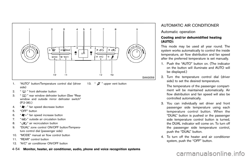 NISSAN ARMADA 2017 2.G Owners Manual 4-54Monitor, heater, air conditioner, audio, phone and voice recognition systems
SAA3059
1. “AUTO” button/Temperature control dial (driverside)
2. “
” front defroster button
3. “” rear win