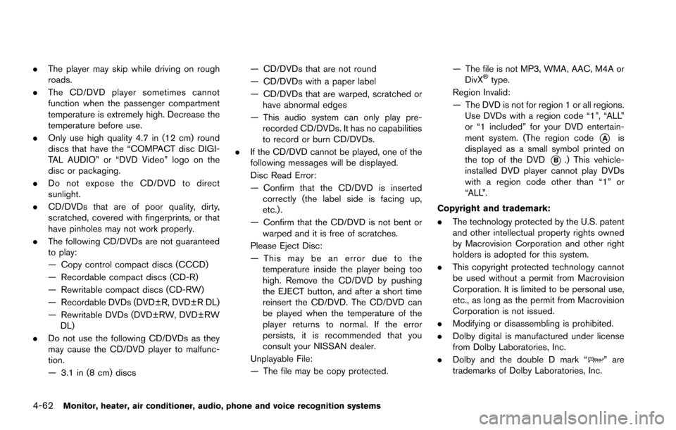 NISSAN ARMADA 2017 2.G Owners Manual 4-62Monitor, heater, air conditioner, audio, phone and voice recognition systems
.The player may skip while driving on rough
roads.
. The CD/DVD player sometimes cannot
function when the passenger com