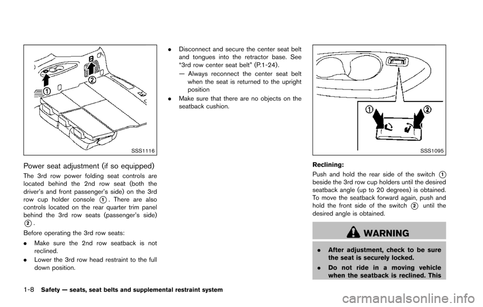 NISSAN ARMADA 2017 2.G User Guide 1-8Safety — seats, seat belts and supplemental restraint system
SSS1116
Power seat adjustment (if so equipped)
The 3rd row power folding seat controls are
located behind the 2nd row seat (both the
d
