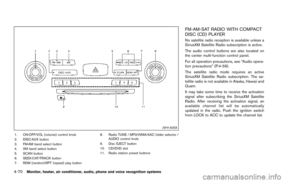 NISSAN ARMADA 2017 2.G Owners Manual 4-70Monitor, heater, air conditioner, audio, phone and voice recognition systems
JVH1405X
1. ON·OFF/VOL (volume) control knob
2. DISC·AUX button
3. FM·AM band select button
4. XM band select button