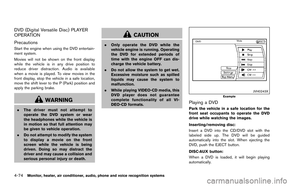 NISSAN ARMADA 2017 2.G Owners Manual 4-74Monitor, heater, air conditioner, audio, phone and voice recognition systems
DVD (Digital Versatile Disc) PLAYER
OPERATION
Precautions
Start the engine when using the DVD entertain-
ment system.
M