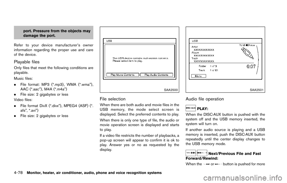 NISSAN ARMADA 2017 2.G Owners Manual 4-78Monitor, heater, air conditioner, audio, phone and voice recognition systems
port. Pressure from the objects may
damage the port.
Refer to your device manufacturer’s owner
information regarding 