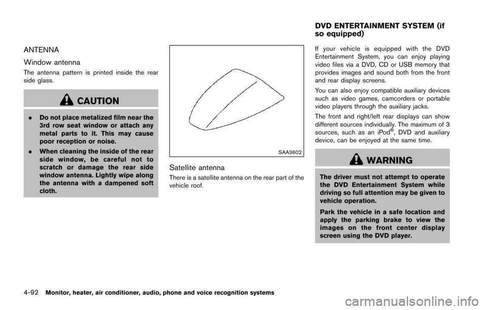 NISSAN ARMADA 2017 2.G Owners Manual 4-92Monitor, heater, air conditioner, audio, phone and voice recognition systems
ANTENNA
Window antenna
The antenna pattern is printed inside the rear
side glass.
CAUTION
.Do not place metalized film 