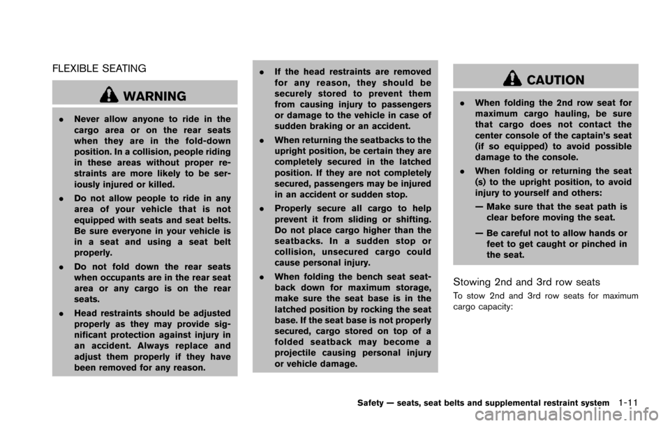 NISSAN ARMADA 2017 2.G Owners Manual FLEXIBLE SEATING
WARNING
.Never allow anyone to ride in the
cargo area or on the rear seats
when they are in the fold-down
position. In a collision, people riding
in these areas without proper re-
str NISSAN ARMADA 2017 2.G Owners Manual FLEXIBLE SEATING
WARNING
.Never allow anyone to ride in the
cargo area or on the rear seats
when they are in the fold-down
position. In a collision, people riding
in these areas without proper re-
str