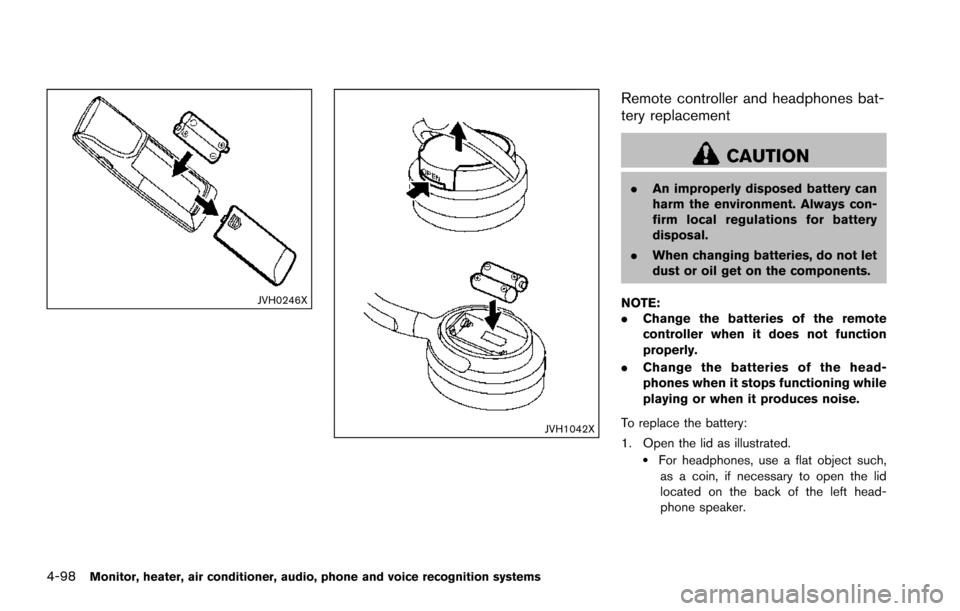 NISSAN ARMADA 2017 2.G Owners Manual 4-98Monitor, heater, air conditioner, audio, phone and voice recognition systems
JVH0246X
JVH1042X
Remote controller and headphones bat-
tery replacement
CAUTION
.An improperly disposed battery can
ha