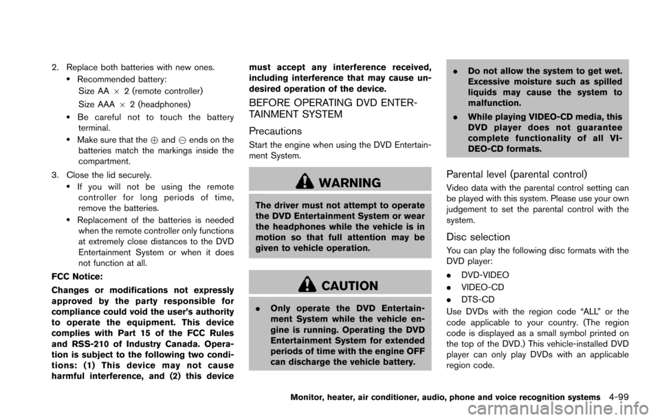NISSAN ARMADA 2017 2.G Owners Manual 2. Replace both batteries with new ones..Recommended battery:Size AA 62 (remote controller)
Size AAA 62 (headphones)
.Be careful not to touch the battery
terminal.
.Make sure that the +and 7ends on th