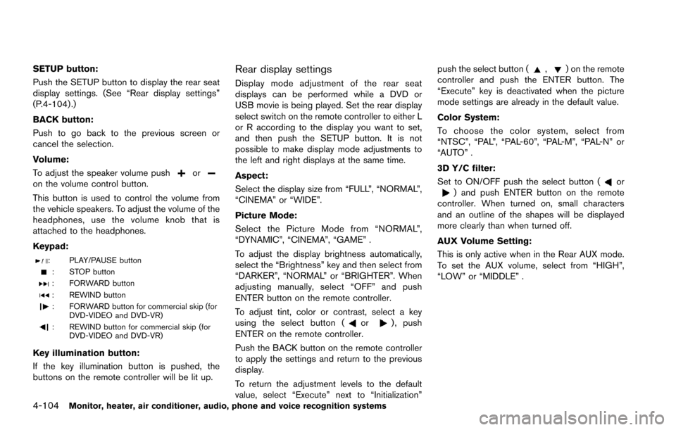 NISSAN ARMADA 2017 2.G Owners Manual 4-104Monitor, heater, air conditioner, audio, phone and voice recognition systems
SETUP button:
Push the SETUP button to display the rear seat
display settings. (See “Rear display settings”
(P.4-1