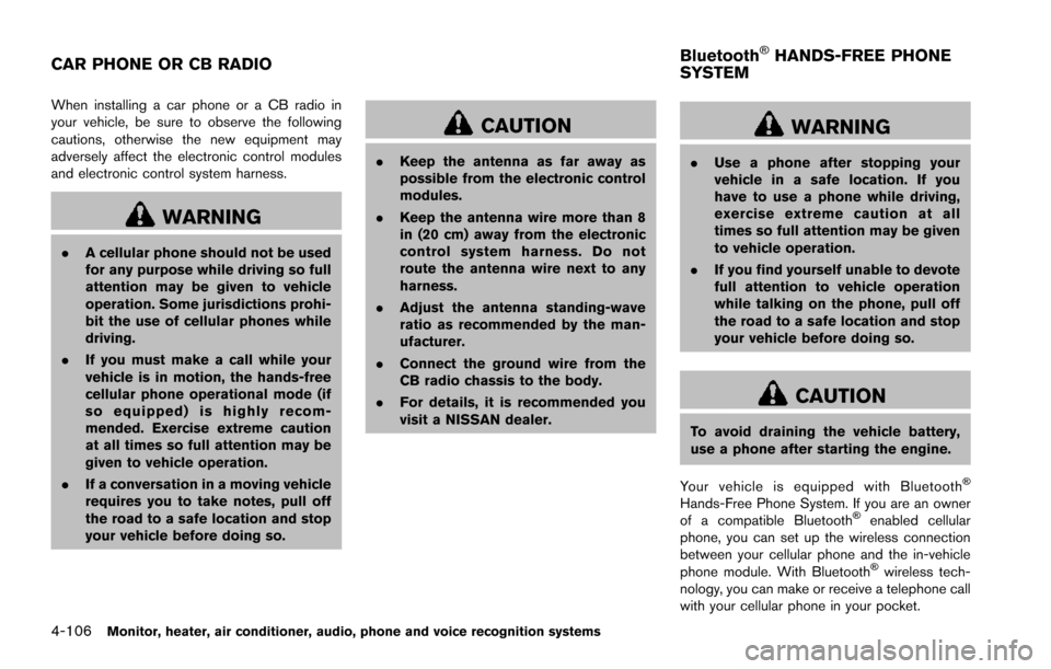 NISSAN ARMADA 2017 2.G Owners Manual 4-106Monitor, heater, air conditioner, audio, phone and voice recognition systems
When installing a car phone or a CB radio in
your vehicle, be sure to observe the following
cautions, otherwise the ne