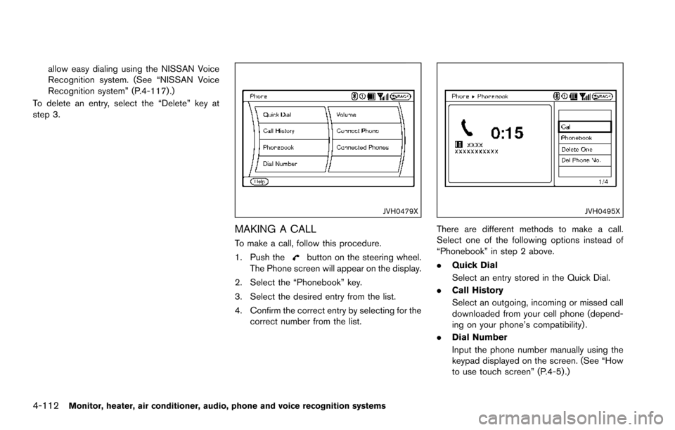 NISSAN ARMADA 2017 2.G Owners Guide 4-112Monitor, heater, air conditioner, audio, phone and voice recognition systems
allow easy dialing using the NISSAN Voice
Recognition system. (See “NISSAN Voice
Recognition system” (P.4-117) .)
