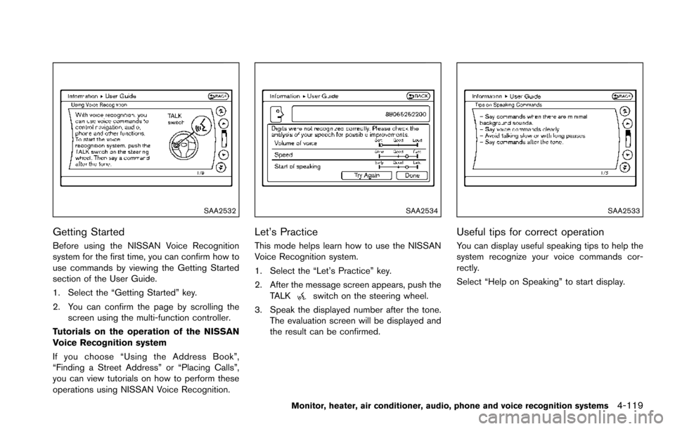 NISSAN ARMADA 2017 2.G Owners Manual SAA2532
Getting Started
Before using the NISSAN Voice Recognition
system for the first time, you can confirm how to
use commands by viewing the Getting Started
section of the User Guide.
1. Select the NISSAN ARMADA 2017 2.G Owners Manual SAA2532
Getting Started
Before using the NISSAN Voice Recognition
system for the first time, you can confirm how to
use commands by viewing the Getting Started
section of the User Guide.
1. Select the