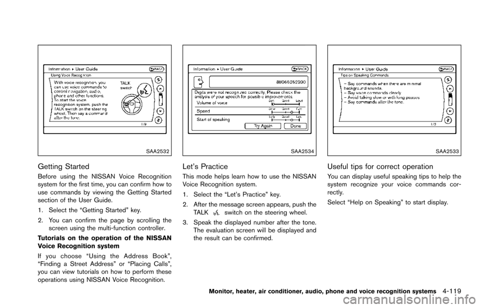 NISSAN ARMADA 2017 2.G Service Manual SAA2532
Getting Started
Before using the NISSAN Voice Recognition
system for the first time, you can confirm how to
use commands by viewing the Getting Started
section of the User Guide.
1. Select the
