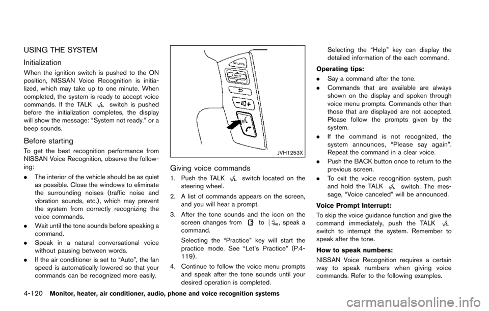 NISSAN ARMADA 2017 2.G Service Manual 4-120Monitor, heater, air conditioner, audio, phone and voice recognition systems
USING THE SYSTEM
Initialization
When the ignition switch is pushed to the ON
position, NISSAN Voice Recognition is ini