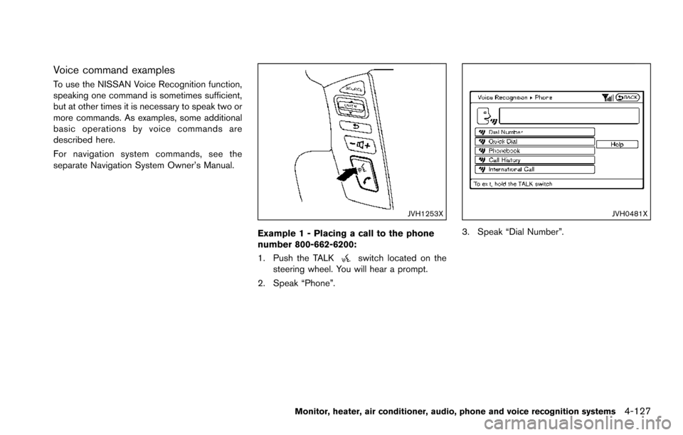 NISSAN ARMADA 2017 2.G Service Manual Voice command examples
To use the NISSAN Voice Recognition function,
speaking one command is sometimes sufficient,
but at other times it is necessary to speak two or
more commands. As examples, some a