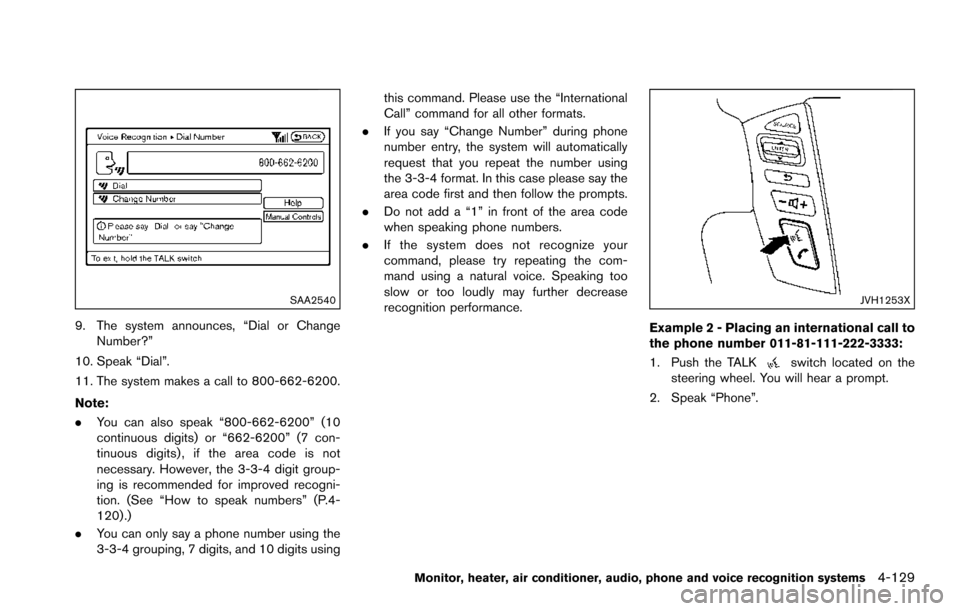 NISSAN ARMADA 2017 2.G Service Manual SAA2540
9. The system announces, “Dial or ChangeNumber?”
10. Speak “Dial”.
11. The system makes a call to 800-662-6200.
Note:
. You can also speak “800-662-6200” (10
continuous digits) or 