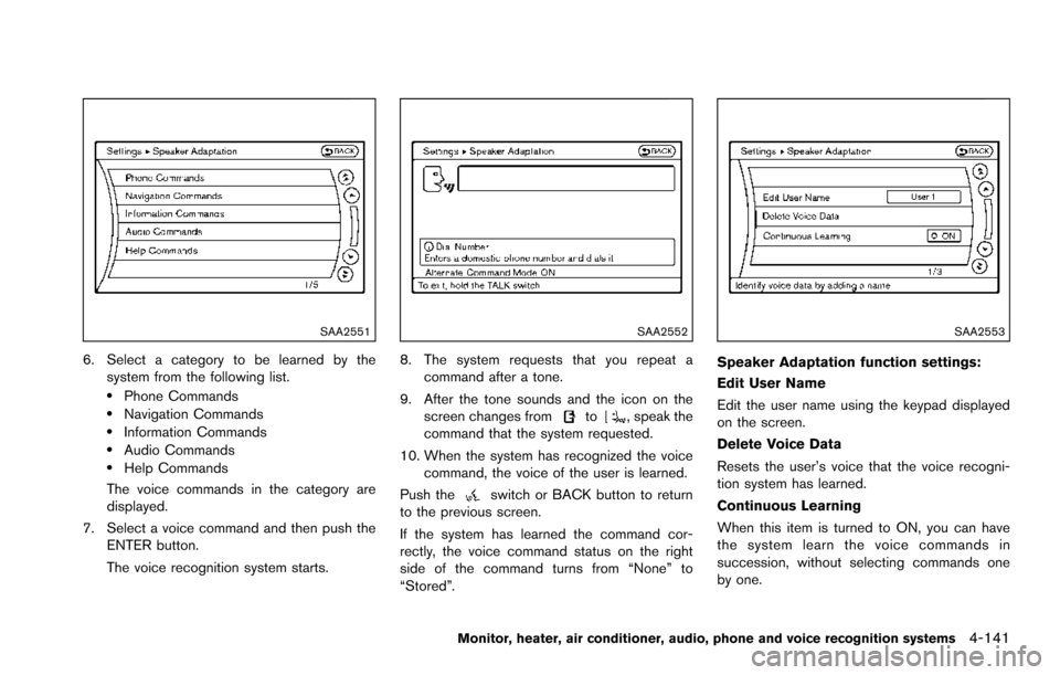 NISSAN ARMADA 2017 2.G User Guide SAA2551
6. Select a category to be learned by thesystem from the following list.
.Phone Commands.Navigation Commands.Information Commands.Audio Commands.Help Commands
The voice commands in the categor