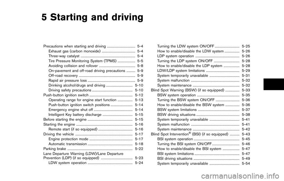 NISSAN ARMADA 2017 2.G Owners Manual 5 Starting and driving
Precautions when starting and driving ................................ 5-4Exhaust gas (carbon monoxide) ...................................... 5-4
Three-way catalyst ........... NISSAN ARMADA 2017 2.G Owners Manual 5 Starting and driving
Precautions when starting and driving ................................ 5-4Exhaust gas (carbon monoxide) ...................................... 5-4
Three-way catalyst ...........