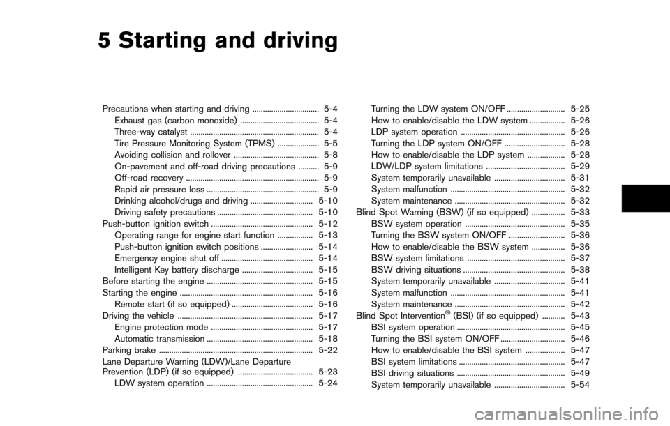NISSAN ARMADA 2017 2.G Owners Manual 5 Starting and driving
Precautions when starting and driving ................................ 5-4Exhaust gas (carbon monoxide) ...................................... 5-4
Three-way catalyst ...........