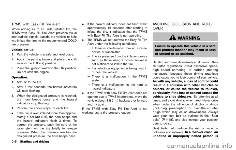 NISSAN ARMADA 2017 2.G Owners Manual 5-8Starting and driving
TPMS with Easy Fill Tire Alert
When adding air to an under-inflated tire, the
TPMS with Easy Fill Tire Alert provides visual
and audible signals outside the vehicle to help
you