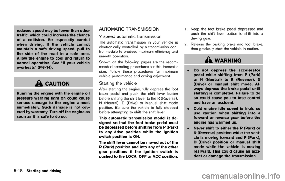NISSAN ARMADA 2017 2.G Owners Manual 5-18Starting and driving
reduced speed may be lower than other
traffic, which could increase the chance
of a collision. Be especially careful
when driving. If the vehicle cannot
maintain a safe drivin NISSAN ARMADA 2017 2.G Owners Manual 5-18Starting and driving
reduced speed may be lower than other
traffic, which could increase the chance
of a collision. Be especially careful
when driving. If the vehicle cannot
maintain a safe drivin