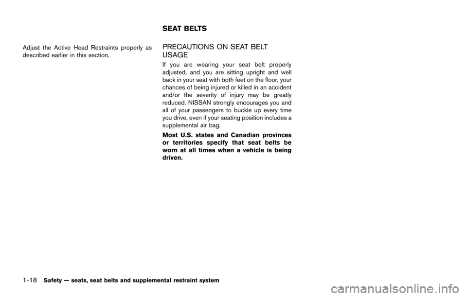 NISSAN ARMADA 2017 2.G Owners Guide 1-18Safety — seats, seat belts and supplemental restraint system
Adjust the Active Head Restraints properly as
described earlier in this section.PRECAUTIONS ON SEAT BELT
USAGE
If you are wearing you NISSAN ARMADA 2017 2.G Owners Guide 1-18Safety — seats, seat belts and supplemental restraint system
Adjust the Active Head Restraints properly as
described earlier in this section.PRECAUTIONS ON SEAT BELT
USAGE
If you are wearing you